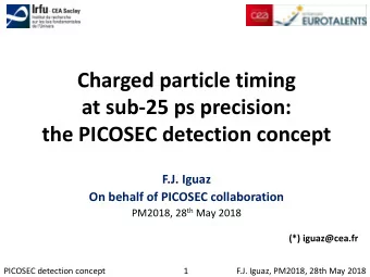 at sub-25 ps precision:  the PICOSEC detection concept  F.J. Iguaz  On behalf of PICOSEC