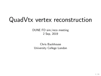 QuadVtx vertex reconstruction  DUNE FD sim/reco meeting  2 Sep, 2019  Chris Backhouse  University