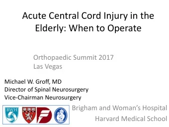 Acute Central Cord Injury in the  Elderly: When to Operate  Orthopaedic Summit 2017  Las Vegas