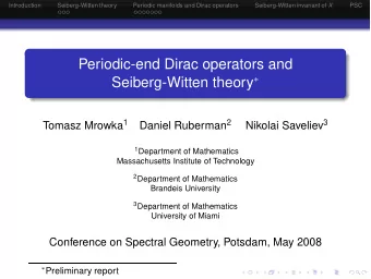Periodic-end Dirac operators and Seiberg-Witten theory  Tomasz Mrowka 1 Daniel Ruberman 2