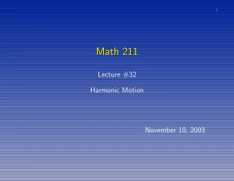 Math 211  Math 211  Lecture #32  Harmonic Motion  November 10, 2003  2  The Vibrating Spring  The