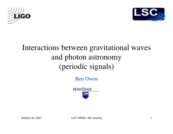 Interactions between gravitational waves  and photon astronomy  (periodic signals)  Ben Owen