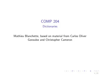 COMP 204  Dictionaries  Mathieu Blanchette, based on material from Carlos Oliver  Gonzalez and