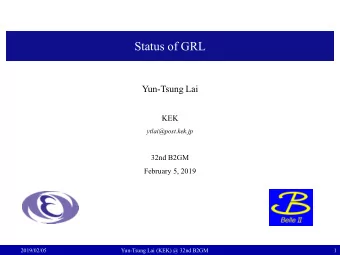 Status of GRL  Yun-Tsung Lai  KEK  ytlai@post.kek.jp  32nd B2GM  February 5, 2019  2019/02/05