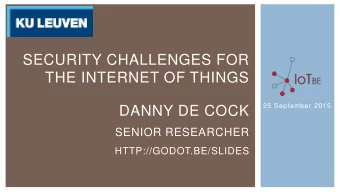 THE INTERNET OF THINGS  25 September 2015  DANNY DE COCK  SENIOR RESEARCHER  HTTP://GODOT.BE/SLIDES