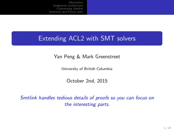 Extending ACL2 with SMT solvers  Yan Peng &amp; Mark Greenstreet  University of British Columbia