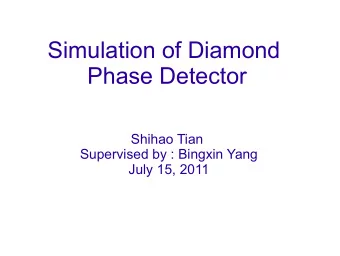Simulation of Diamond  Phase Detector  Shihao Tian  Supervised by : Bingxin Yang  July 15, 2011