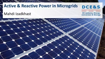 Active &amp; Reactive Power in Microgrids  Mahdi Izadkhast  Learning Objectives    What is the
