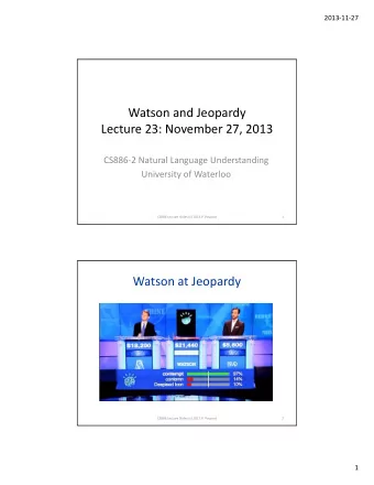 Watson and Jeopardy Lecture 23: November 27, 2013 CS886  2 Natural Language Understanding