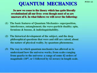 QUANTUM  MECHANICS  QUANTUM  MECHANICS  So now we come to the theory which has quite literally  So