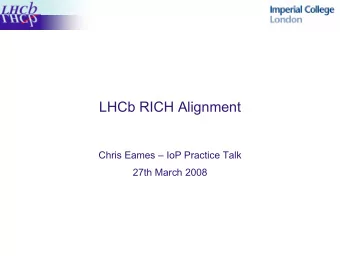LHCb RICH Alignment  Chris Eames  IoP Practice Talk  27th March 2008  Overview