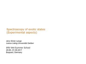Spectroscopy of exotic states  (Experimental aspects)  Jens Sren Lange