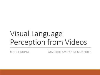 Visual Language  Perception from Videos  MOHIT GUPTA  ADVISOR: AMITABHA MUKERJEE  Introduction and