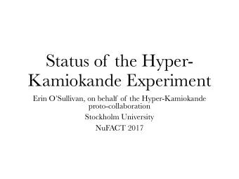 Status of the Hyper-  Kamiokande Experiment  Erin OSullivan, on behalf of the Hyper-Kamiokande