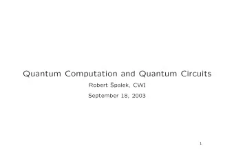 Quantum Computation and Quantum Circuits  Robert   Spalek, CWI  September 18, 2003  1  Classical