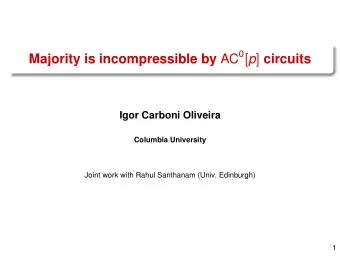 Majority is incompressible by AC 0 [ p ] circuits  Igor Carboni Oliveira  Columbia University