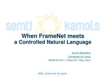 When FrameNet meets  a Controlled Natural Language  Guntis Barzdins  University of Latvia  NODALIDA