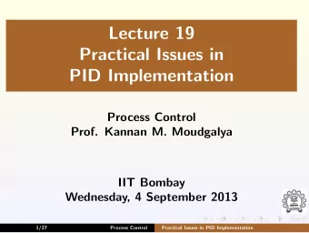 Lecture 19  Practical Issues in  PID Implementation  Process Control  Prof. Kannan M. Moudgalya