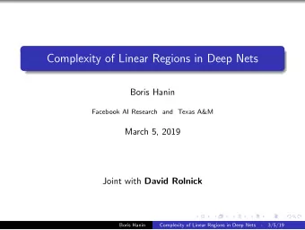 Complexity of Linear Regions in Deep Nets  Boris Hanin  Facebook AI Research and Texas A&amp;M