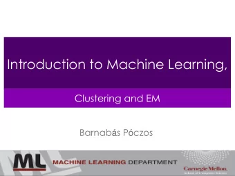 Introduction to Machine Learning,  Clustering and EM Barnab  s P  czos  Contents  Clustering