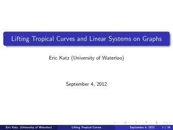 Lifting Tropical Curves and Linear Systems on Graphs  Eric Katz (University of Waterloo)  September