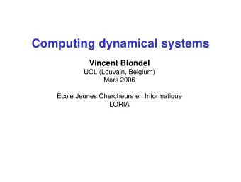 Computing dynamical systems  Vincent Blondel  UCL (Louvain, Belgium)  Mars 2006  Ecole Jeunes