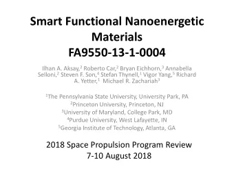 Smart Functional Nanoenergetic  Materials  FA9550-13-1-0004 Ilhan A. Aksay, 2 Roberto Car, 2 Bryan
