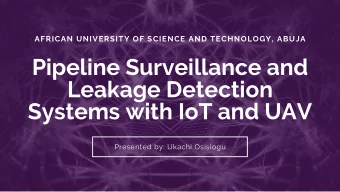 Pipeline Surveillance and  Leakage Detection  Systems with IoT and UAV  Presented by: Ukachi