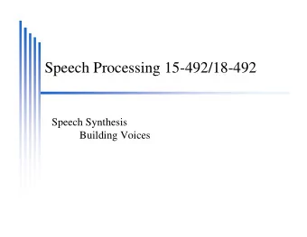 Speech Processing 15-492/18-492  Speech Synthesis  Building Voices  Building a Voice  Designing the