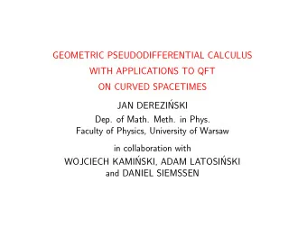 GEOMETRIC PSEUDODIFFERENTIAL CALCULUS  WITH APPLICATIONS TO QFT  ON CURVED SPACETIMES  JAN DEREZI