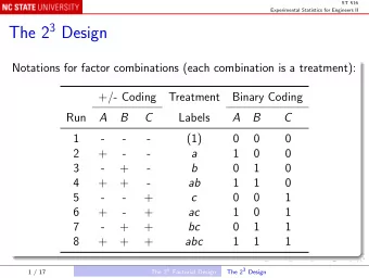 The 2 3 Design  Notations for factor combinations (each combination is a treatment):  +/- Coding
