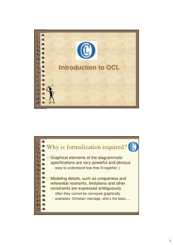 I ntroduction to OCL  Why is formalization required?  Graphical elements of the diagrammatic