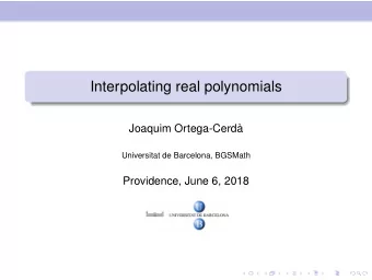 Interpolating real polynomials  Joaquim Ortega-Cerd`  a  Universitat de Barcelona, BGSMath