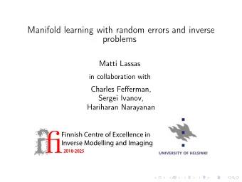 Manifold learning with random errors and inverse  problems  Matti Lassas  in collaboration with