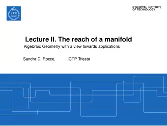 Lecture II. The reach of a manifold  Algebraic Geometry with a view towards applications  Sandra Di