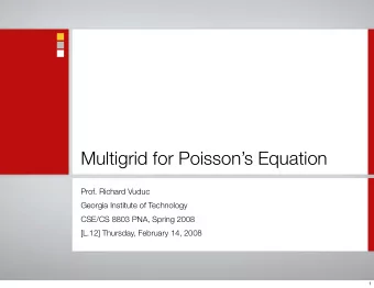 Multigrid for Poissons Equation  Prof. Richard Vuduc  Georgia Institute of Technology  CSE/CS
