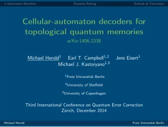 Cellular-automaton decoders for  topological quantum memories  arXiv:1406.2338 Michael Herold 1