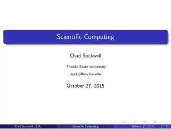 Scientific Computing  Chad Sockwell  Florida State University  kcs12j@my.fsu.edu  October 27, 2015