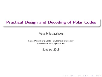 Practical Design and Decoding of Polar Codes  Vera Miloslavskaya  Saint-Petersburg State