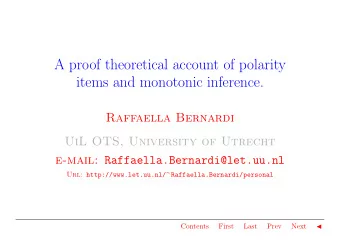 A proof theoretical account of polarity  items and monotonic inference.  Raffaella Bernardi  UiL