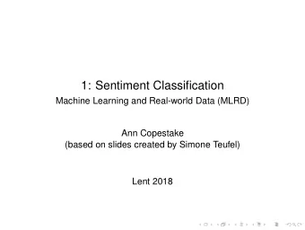 1: Sentiment Classification  Machine Learning and Real-world Data (MLRD)  Ann Copestake  (based on