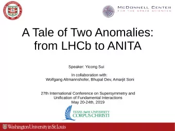 A Tale of Two Anomalies:  from LHCb to ANITA  Speaker: Yicong Sui  In collaboration with:  Wolfgang