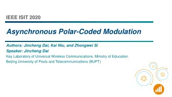 Asynchronous Polar-Coded Modulation  Authors: Jincheng Dai, Kai Niu, and Zhongwei Si  Speaker: