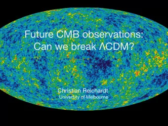 Future CMB observations: Can we break  CDM? Christian Reichardt  University of Melbourne  Outline
