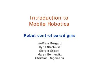 Introduction to  Introduction to  Mobile Robotics  R b t  Robot control paradigm s  t  l  di