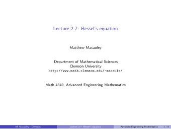 Lecture 2.7: Bessels equation  Matthew Macauley  Department of Mathematical Sciences  Clemson