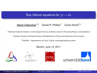 RoySteiner equations for    Martin Hoferichter 1 , 2 Daniel R. Phillips 2 Carlos