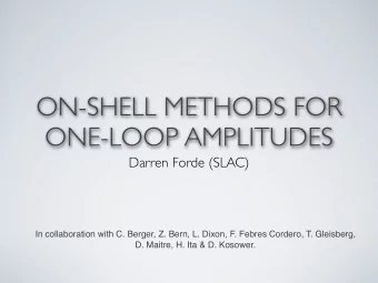 ON-SHELL METHODS FOR  ONE-LOOP AMPLITUDES  Darren Forde (SLAC)  In collaboration with C. Berger, Z.