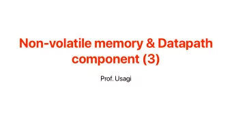 Non-volatile memory &amp; Datapath  component (3)  Prof. Usagi  Recap: Memory hierarchy in