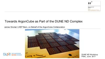 Towards ArgonCube as Part of the DUNE ND Complex  James Sinclair LHEP Bern, on Behalf of the